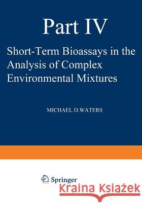Short-Term Bioassays in the Analysis of Complex Environmental Mixtures IV Michael Waters 9781461578512 Springer