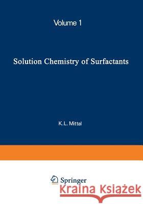 Solution Chemistry of Surfactants: Volume 1 Mittal, K. L. 9781461578826 Springer