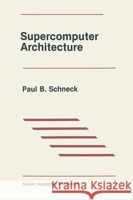 Supercomputer Architecture Paul B Paul B. Schneck 9781461579595 Springer