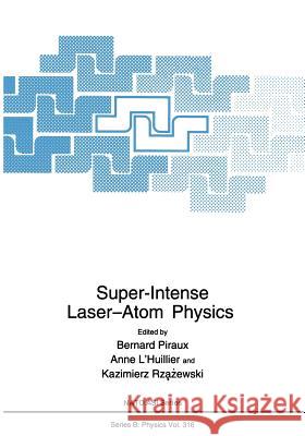 Super-Intense Laser--Atom Physics L'Huillier, A. 9781461579656 Springer