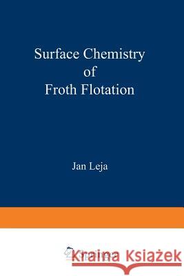 Surface Chemistry of Froth Flotation Jan Leja 9781461579779 Springer