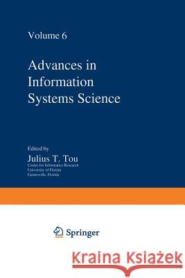 Advances in Information Systems Science: Volume 6 Tou, Julius T. 9781461582519 Springer