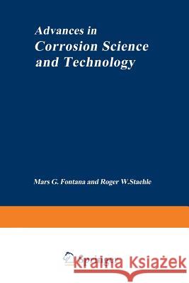 Advances in Corrosion Science and Technology: Volume 1 Fontana, Mars G. 9781461582540 Springer