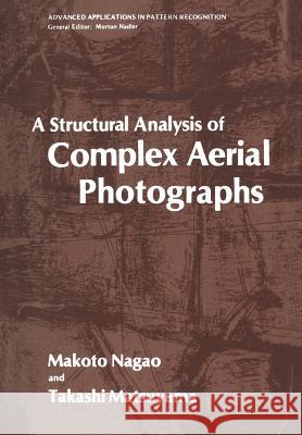 A Structural Analysis of Complex Aerial Photographs Makoto Nagao Takashi Matsuyama 9781461582960