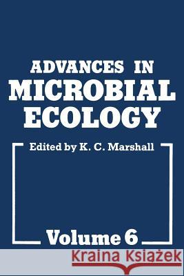 Advances in Microbial Ecology: Volume 6 Marshall, K. C. 9781461583202 Springer