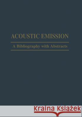 Acoustic Emission: A Bibliography with Abstracts Drouillard, T. 9781461583646 Springer