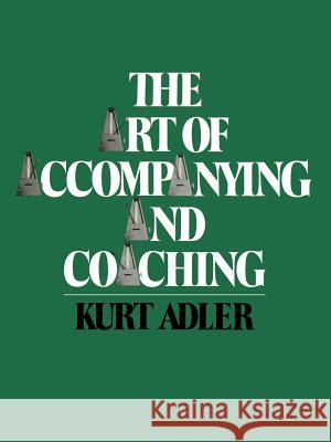 The Art of Accompanying and Coaching Kurt Adler 9781461583677