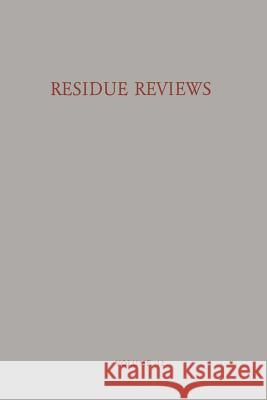 Residue Reviews Residues of Pesticides and Other Foreign Chemicals in Foods and Feeds / Rückstands-Berichte Rückstände Von Pesticiden Und Anderen Frem Gunther, Francis a. 9781461584063 Springer