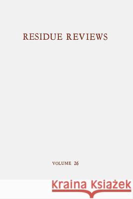Residue Reviews / Rückstands-Berichte: Residues of Pesticides and Other Foreign Chemicals in Foods and Feeds / Rückstände Von Pesticiden Und Anderen F Gunther, Francis a. 9781461584483 Springer