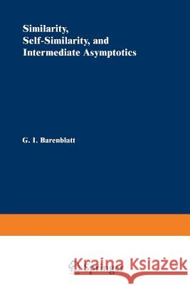 Similarity, Self-Similarity, and Intermediate Asymptotics G. Barenblatt 9781461585725