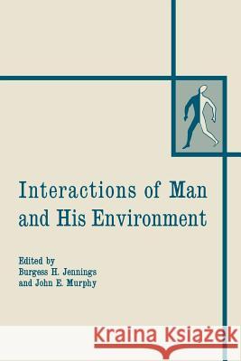 Interactions of Man and His Environment: Proceeding of the Northewestern University Conference Held January 28-29, 1965 Jennings, Burgess H. 9781461586081 Springer
