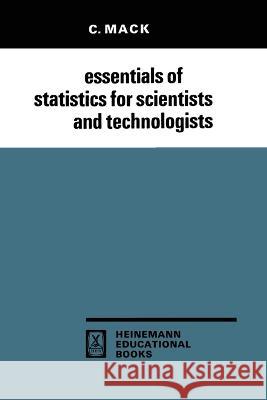 Essentials of Statistics for Scientists and Technologists C Mack   9781461586173 Springer