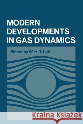 Modern Developments in Gas Dynamics: Based Upon a Course on Modern Developments in Fluid Mechanics and Heat Transfer, Given at the University of Calif Loh, W. H. 9781461586265 Springer