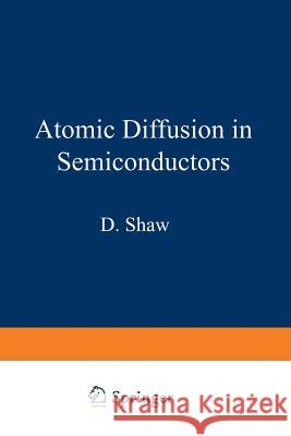 Atomic Diffusion in Semiconductors D. Shaw 9781461586388 Springer