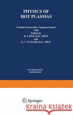 Physics of Hot Plasmas: Scottish Universities' Summer School 1968 Rye, B. J. 9781461586418 Springer