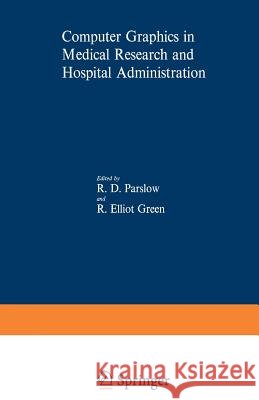 Computer Graphics in Medical Research and Hospital Administration R. Parslow 9781461586500