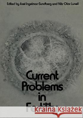 Current Problems in Fertility: Based on the Ifa Symposium Held in Stockholm, Sweden, April 2-4, 1970. Sponsored by Åhlen-Stiftelsen, Sven Och Dagmar Ingelman-Sundberg, Axel 9781461586531 Springer