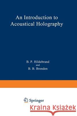 An Introduction to Acoustical Holography B. P. Hildebrand 9781461586593 Springer