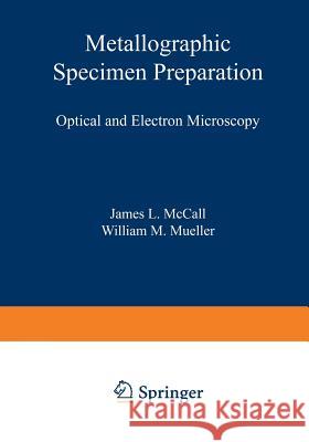 Metallographic Specimen Preparation: Optical and Electron Microscopy McCall, J. 9781461587101