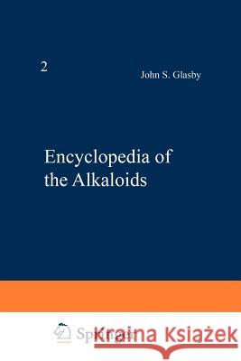 Encyclopedia of the Alkaloids: Volume 2 (I-Z) Glasby, John 9781461587316