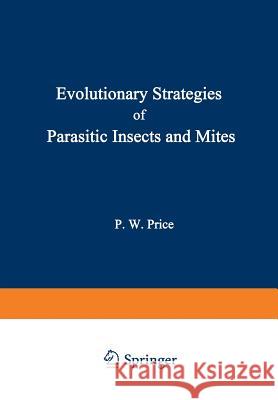 Evolutionary Strategies of Parasitic Insects and Mites Peter Price 9781461587347