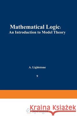 Mathematical Logic: An Introduction to Model Theory Lightstone, A. 9781461587521 Springer