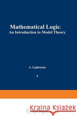 Mathematical Logic: An Introduction to Model Theory Lightstone, A. 9781461587521