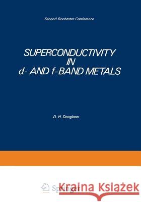 Superconductivity in D- And F-Band Metals: Second Rochester Conference Douglass, D. 9781461587972