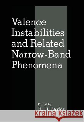 Valence Instabilities and Related Narrow-Band Phenomena R. Parks 9781461588184 Springer