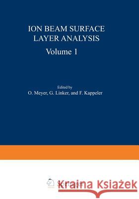 Ion Beam Surface Layer Analysis: Volume 1 Meyer, Otto 9781461588788