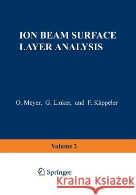 Ion Beam Surface Layer Analysis: Volume 2 Meyer, Otto 9781461588818