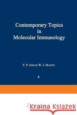 Contemporary Topics in Molecular Immunology: Volume 4 Inman, F. P. 9781461589327 Springer