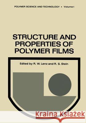 Structure and Properties of Polymer Films: Based Upon the Borden Award Symposium in Honor of Richard S. Stein, Sponsored by the Division of Organic Co Lenz, R. 9781461589532 Springer