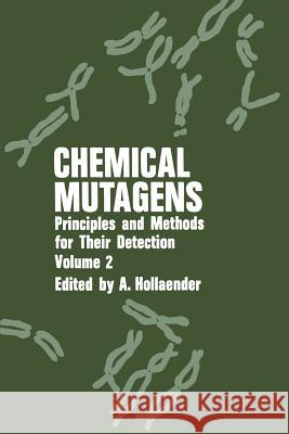 Chemical Mutagens: Principles and Methods for Their Detection: Volume 2 Hollaender, Alexander 9781461589716