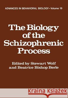 The Biology of the Schizophrenic Process Stewart Wolf 9781461589952