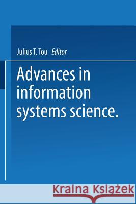 Advances in Information Systems Science: Volume 4 Tou, Julius T. 9781461590552 Springer
