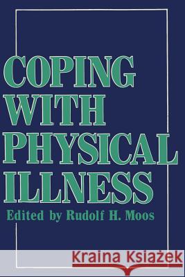 Coping with Physical Illness Rudolf H. Moos 9781461590910