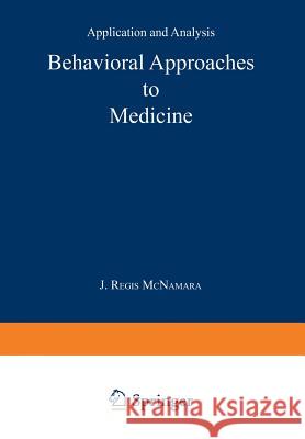 Behavioral Approaches to Medicine: Application and Analysis McNamara, John R. 9781461591245