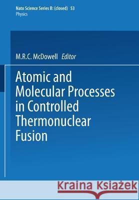 Atomic and Molecular Processes in Controlled Thermonuclear Fusion  9781461591634 Springer