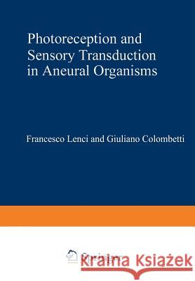 Photoreception and Sensory Transduction in Aneural Organisms Francesco Lenci 9781461591665 Springer