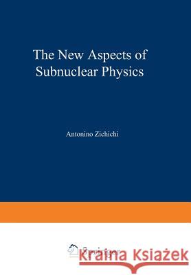 The New Aspects of Subnuclear Physics Antonio Zichichi 9781461591726