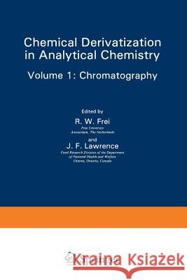 Chemical Derivatization in Analytical Chemistry: Chromatography Frei, R. W. 9781461591962 Springer