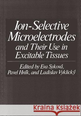 Ion-Selective Microelectrodes and Their Use in Excitable Tissues Eva Sykova 9781461592266 Springer