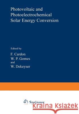 Photovoltaic and Photoelectrochemical Solar Energy Conversion F. Cardon 9781461592358 Springer