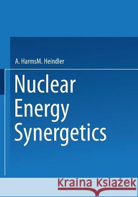 Nuclear Energy Synergetics: An Introduction to Conceptual Models of Integrated Nuclear Energy Systems Harms, A. a. 9781461592686 Springer