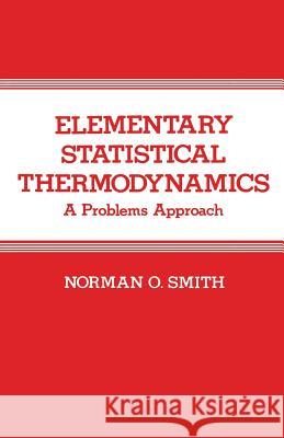 Elementary Statistical Thermodynamics: A Problems Approach Smith, Norman 9781461593164 Springer