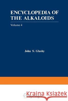 Encyclopedia of the Alkaloids: Volume 4 Glasby, John 9781461593249