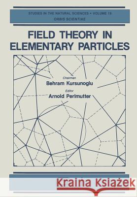 Field Theory in Elementary Particles Arnold Perlmutter 9781461593454 Springer