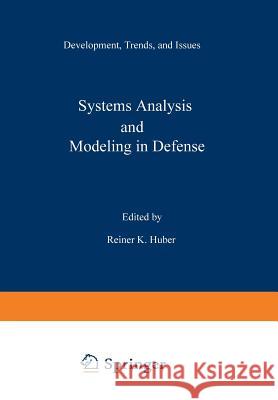 Systems Analysis and Modeling in Defense: Development, Trends, and Issues Huber, R. 9781461593720 Springer