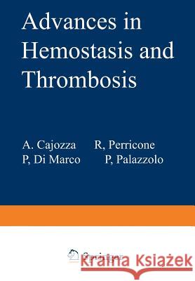 Advances in Hemostasis and Thrombosis A. Cajozzo P. D R. Perricone 9781461594260 Springer